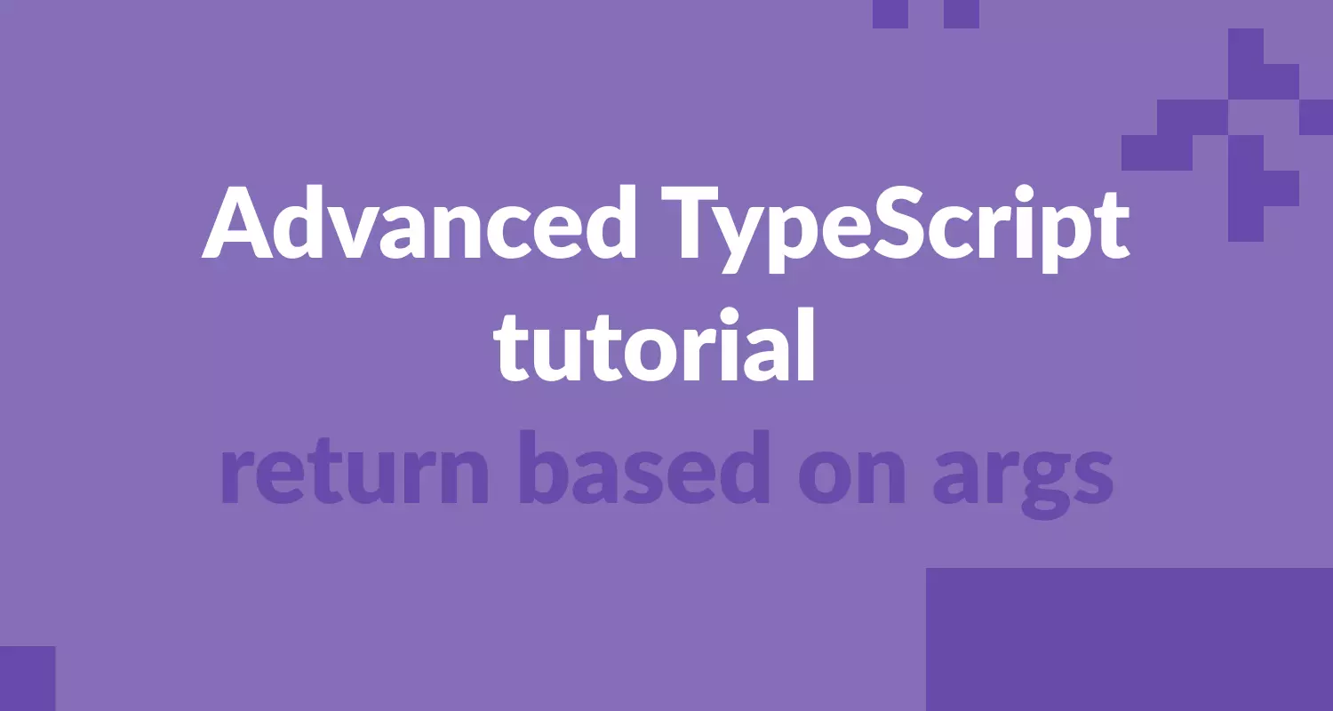 Advanced typescript tutorial - return based on args