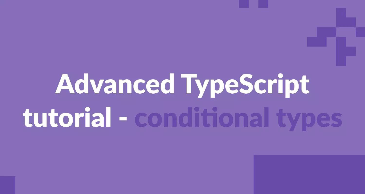 Advanced typescript tutorial - conditional types