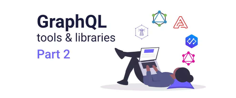 GraphQL tools & libraries - Part 2
