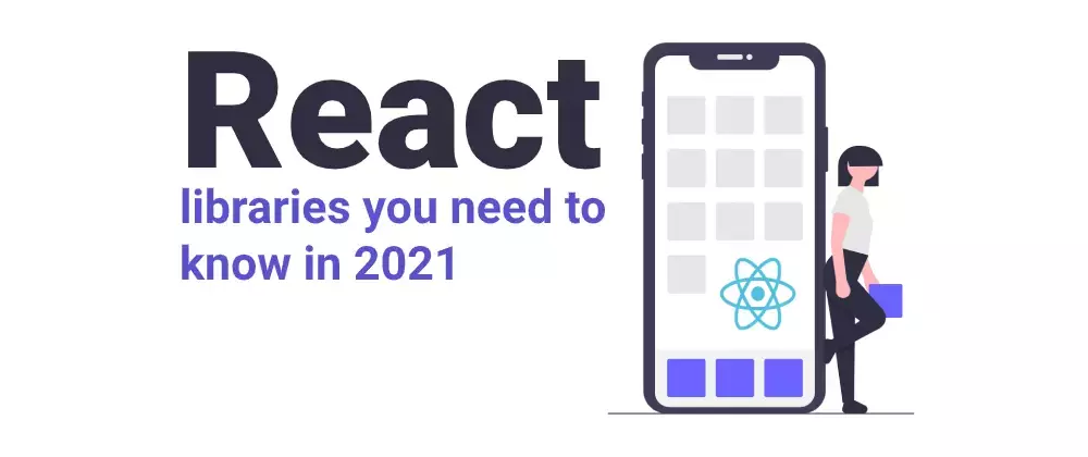 Top React libraries you need to know in 2021