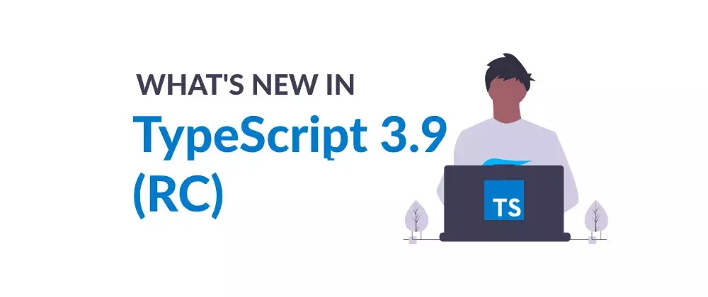 What's new in TypeScript 3.9 RC